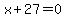 x+27=0