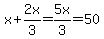 x%2B2x%2F3=5x%2F3=50