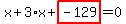 x%2B3%2Ax%2Bhighlight_red%28+-129+%29=0