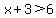 x%2B3%3E6