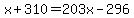 x%2B310=203x-296