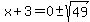 x+3=0+-sqrt(49)