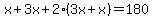 x+3x+2(3x+x)=180