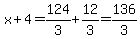 x%2B4=124%2F3%2B12%2F3=136%2F3