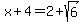 x%2B4=2%2Bsqrt%286%29
