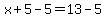 x%2B5-5=13-5