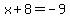x%2B8=-9