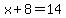 x+8=14