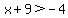 x%2B9%3E-4
