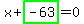 x%2Bhighlight_green%28+-63+%29=0