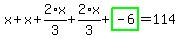 x%2Bx%2B2%2Ax%2F3%2B2%2Ax%2F3%2Bhighlight_green%28+-6+%29=114