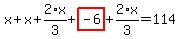 x%2Bx%2B2%2Ax%2F3%2Bhighlight_red%28+-6+%29%2B2%2Ax%2F3=114