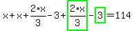 x%2Bx%2B2%2Ax%2F3-3%2Bhighlight_green%28+2%2Ax%2F3+%29-highlight_green%28+3+%29=114