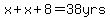 x+x+8=38yrs
