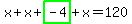 x%2Bx%2Bhighlight_green%28+-4+%29%2Bx=120