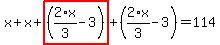 x%2Bx%2Bhighlight_red%28+%282%2Ax%2F3-3%29+%29%2B%282%2Ax%2F3-3%29=114