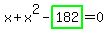 x%2Bx%5E2-highlight_green%28+182+%29=0