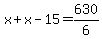 x+x-15=630/6