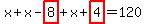 x%2Bx-highlight_red%28+8+%29%2Bx%2Bhighlight_red%28+4+%29=120