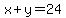 x+y=24