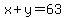 x+y=63