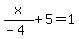 x%2F%28-4%29+%2B+5+=+1