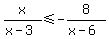 x%2F%28x-3%29%3C=-8%2F%28x-6%29