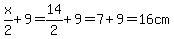 x/2 + 9=14/2+9=7+9=16 cm