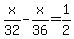 x/32-x/36=1/2