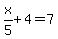 x%2F5%2B4=7