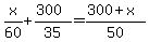 x%2F60+%2B+%28300%29%2F35+=+%28300+%2B+x%29%2F50