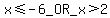 x<=-6_OR_x>2