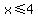 x%3C=4