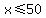 x%3C=50