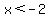 x%3C-2