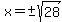 x=%27%27%2B-sqrt%2828%29