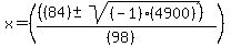 x=%28%28%28%2884%29+%2B-+sqrt%28+%28-1%29%284900%29%29+%29%29%2F%28%2898%29%29%29%29+