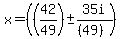 x=%28%2842%2F49%29+%2B-++35+i+%2F%28%2849%29%29%29%29+
