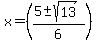 x=%28%285%2B-sqrt%2813%29%29%2F6%29
