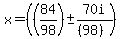 x=%28%2884%2F98%29+%2B-++70+i+%2F%28%2898%29%29%29%29+