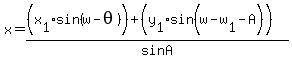 x=((x[1]sin(w-theta)) + (y[1] sin(w-w[1]-A)))/ sin A