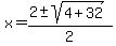 x=(+2+-sqrt(4+32))/2