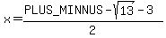 x=%28+%2B-+sqrt%2813%29+-3%29%2F2