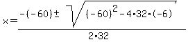 x=%28-%28-60%29%2B-sqrt%28%28-60%29%5E2-4%2A32%2A-6%29%29%2F%282%2A32%29