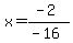 x=%28-2%29%2F%28-16%29