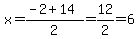 x=%28-2%2B14%29%2F2=12%2F2=6