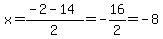 x=%28-2-14%29%2F2=-16%2F2=-8