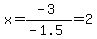 x=%28-3%29%2F%28-1.5%29=2