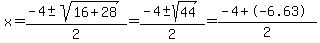 x=%28-4%2B-sqrt%2816%2B28%29%29%2F2=%28-4%2B-sqrt%2844%29%29%2F2=%28-4%2B-6.63%29%2F2