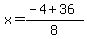 x=%28-4+%2B+36%29%2F8